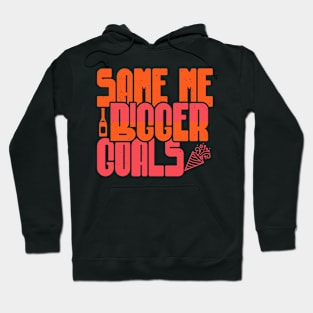 Same Me Bigger Goals Hoodie